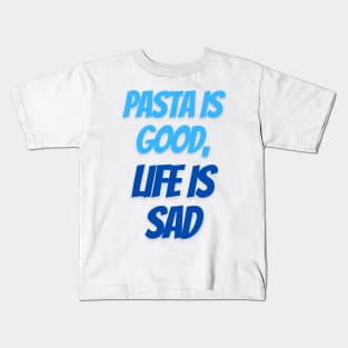 Pasta is good, life is sad Kids T-Shirt